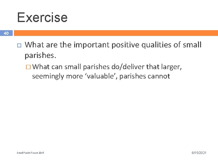 Exercise 40 What are the important positive qualities of small parishes. � What can