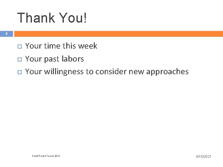 Thank You! 4 Your time this week Your past labors Your willingness to consider