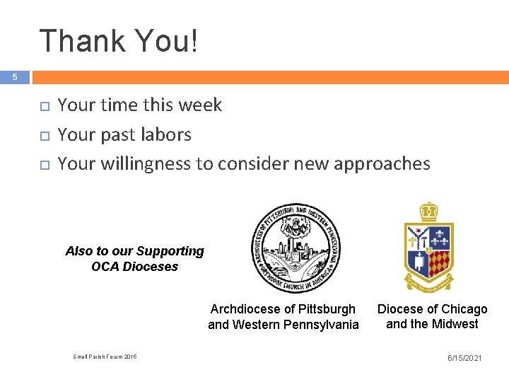 Thank You! 5 Your time this week Your past labors Your willingness to consider