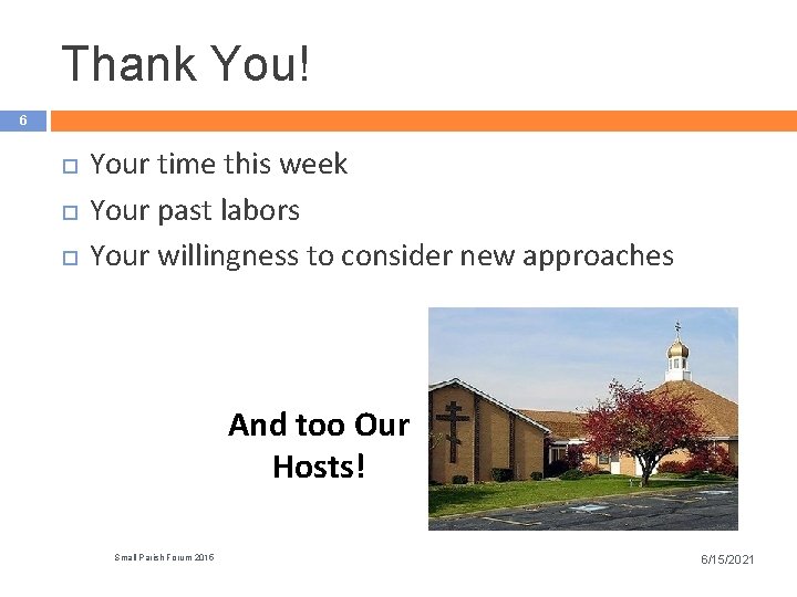 Thank You! 6 Your time this week Your past labors Your willingness to consider