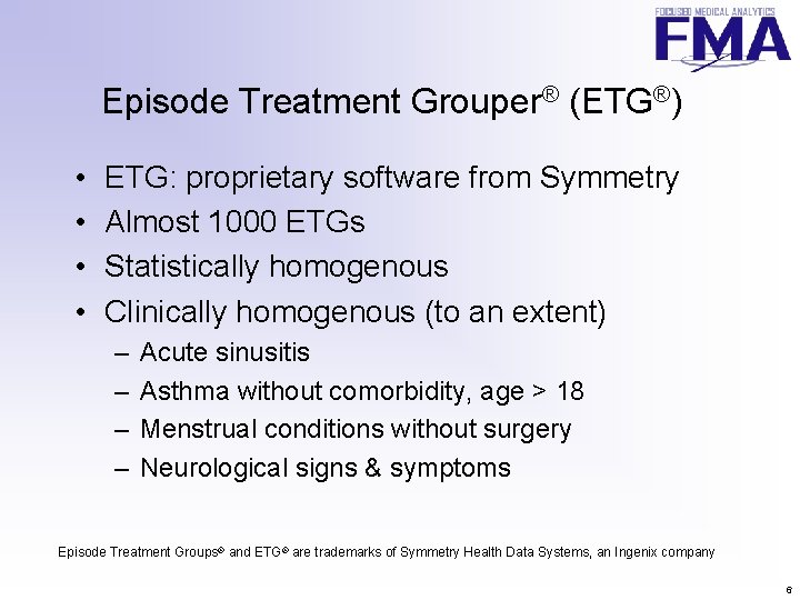 Episode Treatment Grouper® (ETG®) • • ETG: proprietary software from Symmetry Almost 1000 ETGs