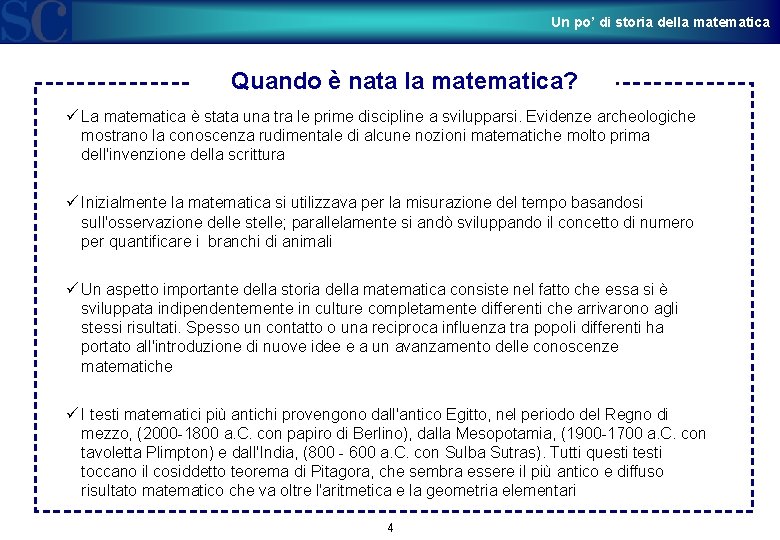 Un po’ di storia della matematica Quando è nata la matematica? ü La matematica