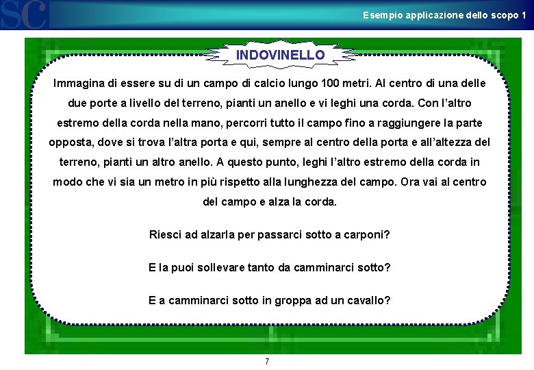 Esempio applicazione dello scopo 1 INDOVINELLO Immagina di essere su di un campo di