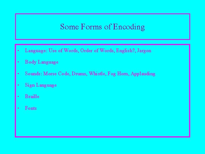 Some Forms of Encoding • • • Language: Use of Words, Order of Words,