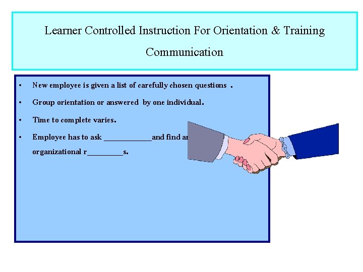 Learner Controlled Instruction For Orientation & Training Communication • • New employee is given