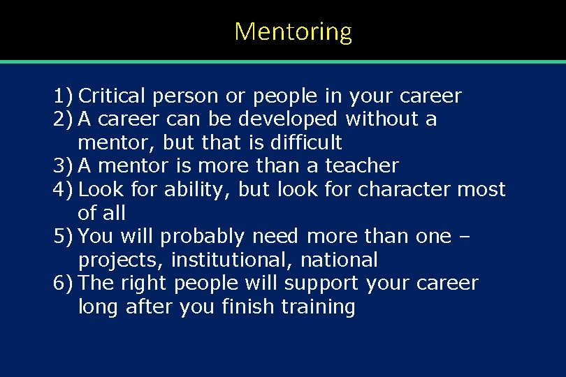 Mentoring 1) Critical person or people in your career 2) A career can be
