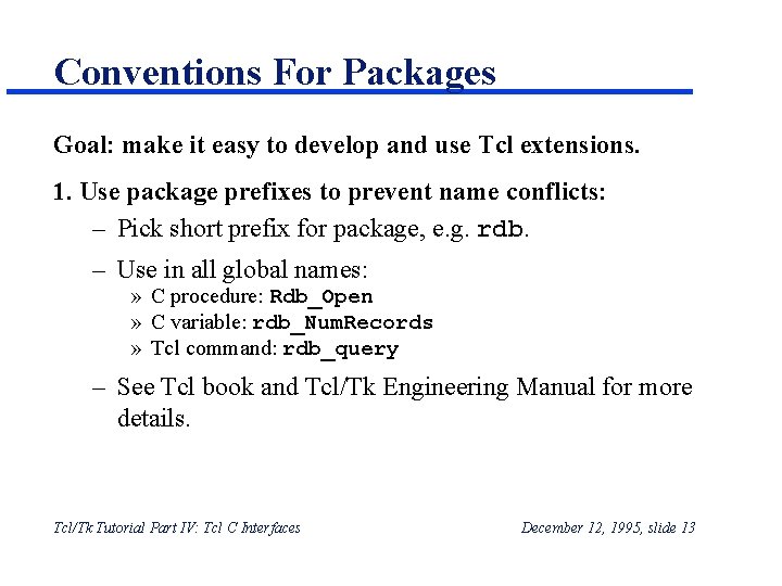 Conventions For Packages Goal: make it easy to develop and use Tcl extensions. 1. Conventions For Packages Goal: make it easy to develop and use Tcl extensions. 1.