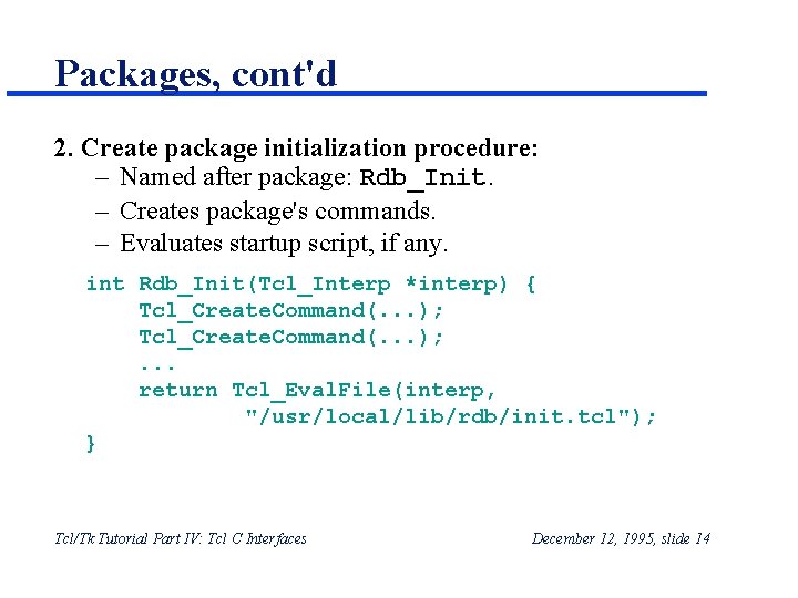 Packages, cont'd 2. Create package initialization procedure: – Named after package: Rdb_Init. – Creates Packages, cont'd 2. Create package initialization procedure: – Named after package: Rdb_Init. – Creates