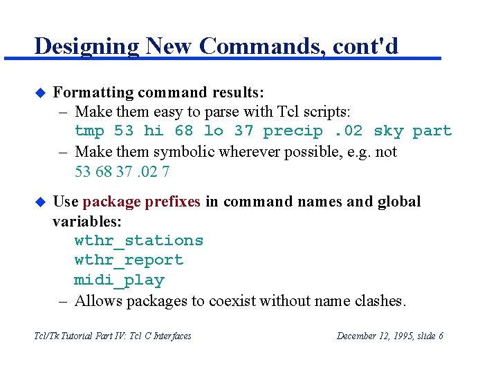 Designing New Commands, cont'd u Formatting command results: – Make them easy to parse Designing New Commands, cont'd u Formatting command results: – Make them easy to parse