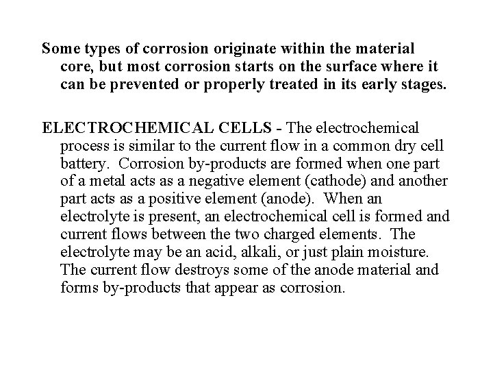 Some types of corrosion originate within the material core, but most corrosion starts on