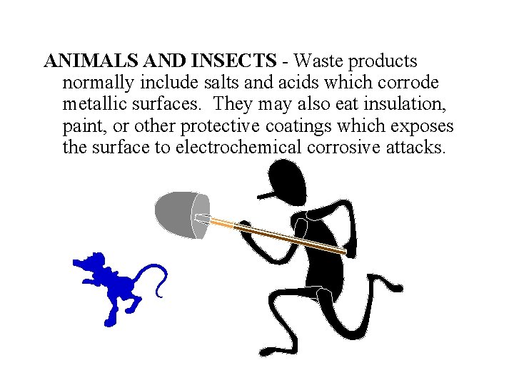 ANIMALS AND INSECTS - Waste products normally include salts and acids which corrode metallic
