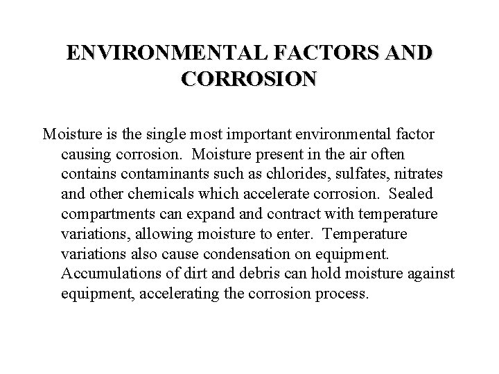 ENVIRONMENTAL FACTORS AND CORROSION Moisture is the single most important environmental factor causing corrosion.
