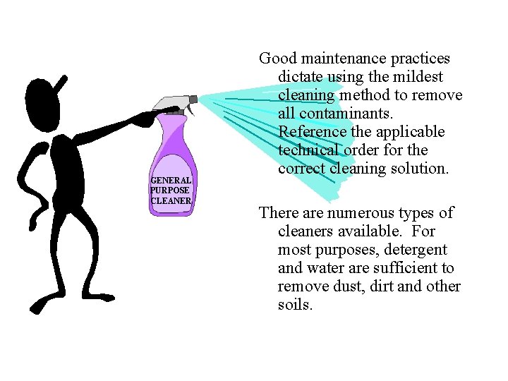 GENERAL PURPOSE CLEANER Good maintenance practices dictate using the mildest cleaning method to remove