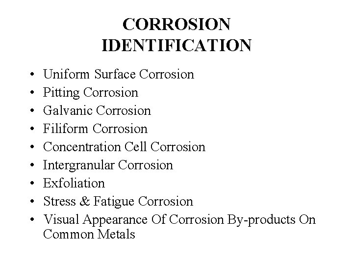 CORROSION IDENTIFICATION • • • Uniform Surface Corrosion Pitting Corrosion Galvanic Corrosion Filiform Corrosion