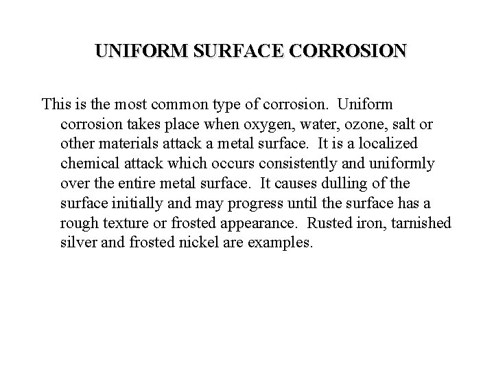 UNIFORM SURFACE CORROSION This is the most common type of corrosion. Uniform corrosion takes