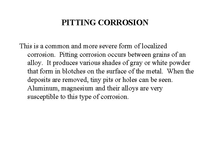 PITTING CORROSION This is a common and more severe form of localized corrosion. Pitting
