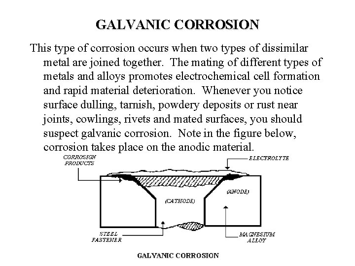 GALVANIC CORROSION This type of corrosion occurs when two types of dissimilar metal are