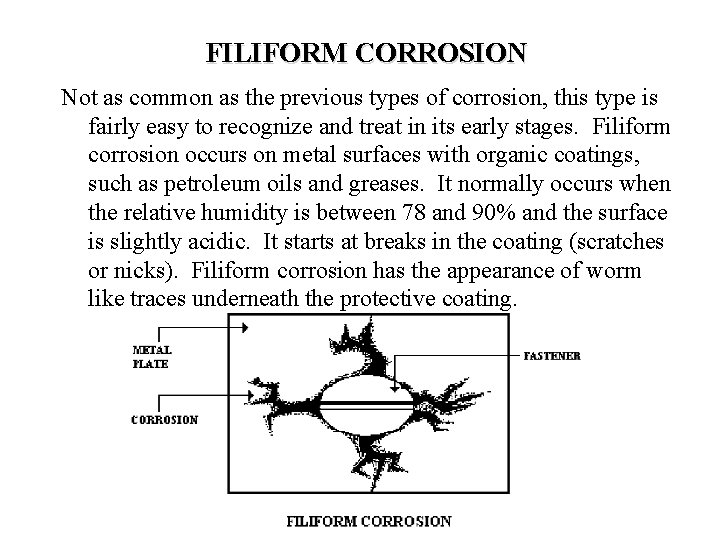 FILIFORM CORROSION Not as common as the previous types of corrosion, this type is