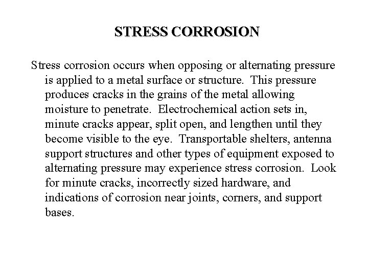 STRESS CORROSION Stress corrosion occurs when opposing or alternating pressure is applied to a