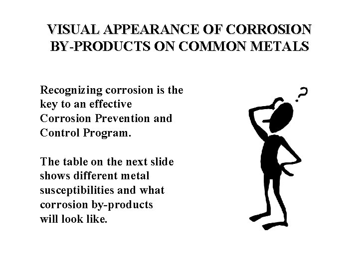 VISUAL APPEARANCE OF CORROSION BY-PRODUCTS ON COMMON METALS Recognizing corrosion is the key to