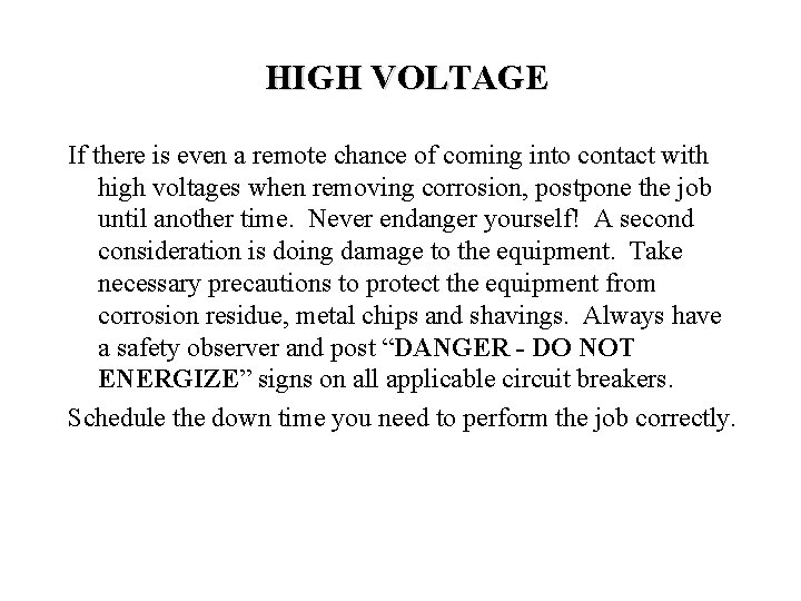 HIGH VOLTAGE If there is even a remote chance of coming into contact with