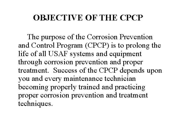 OBJECTIVE OF THE CPCP The purpose of the Corrosion Prevention and Control Program (CPCP)