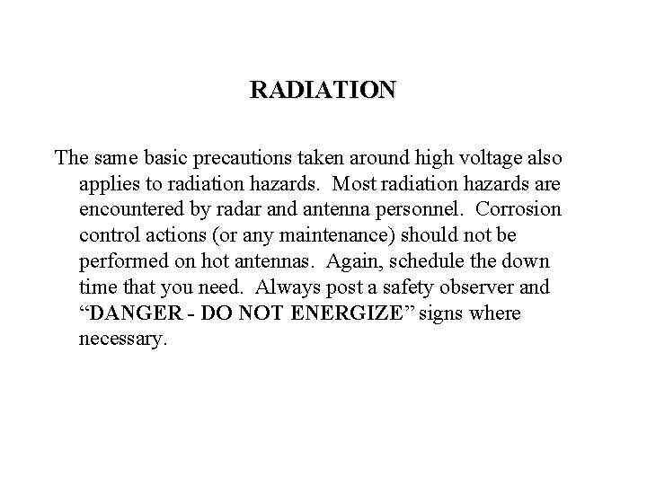 RADIATION The same basic precautions taken around high voltage also applies to radiation hazards.