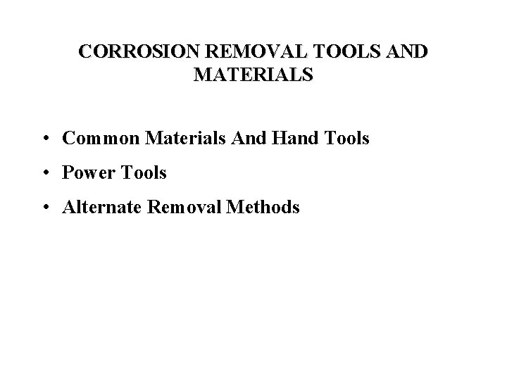 CORROSION REMOVAL TOOLS AND MATERIALS • Common Materials And Hand Tools • Power Tools
