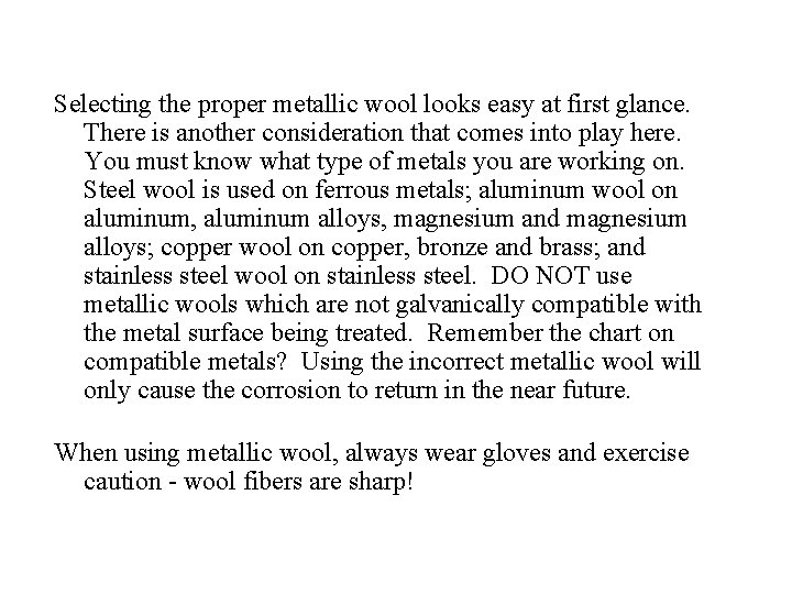 Selecting the proper metallic wool looks easy at first glance. There is another consideration