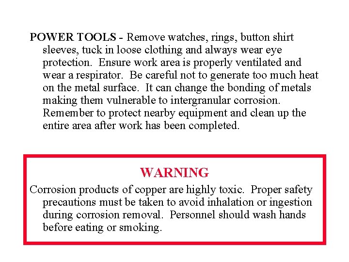 POWER TOOLS - Remove watches, rings, button shirt sleeves, tuck in loose clothing and