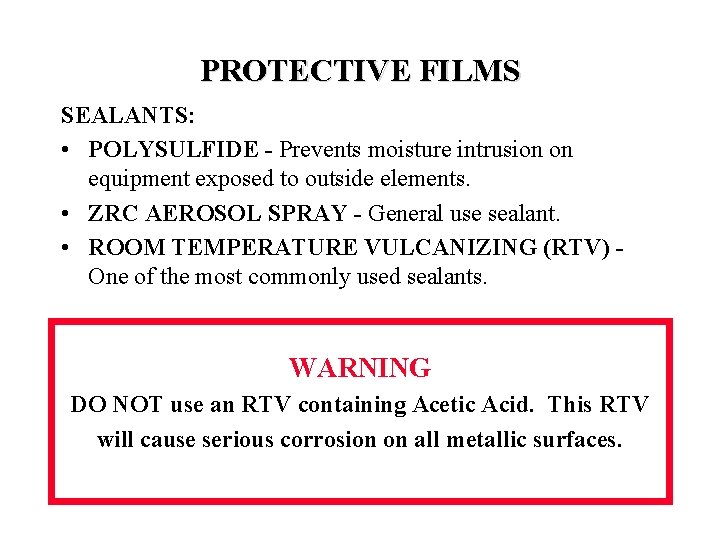 PROTECTIVE FILMS SEALANTS: • POLYSULFIDE - Prevents moisture intrusion on equipment exposed to outside