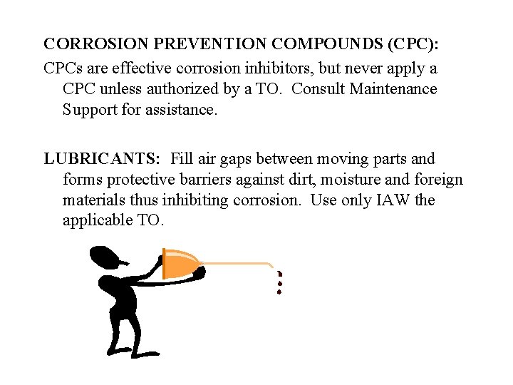 CORROSION PREVENTION COMPOUNDS (CPC): CPCs are effective corrosion inhibitors, but never apply a CPC