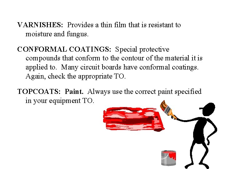VARNISHES: Provides a thin film that is resistant to moisture and fungus. CONFORMAL COATINGS: