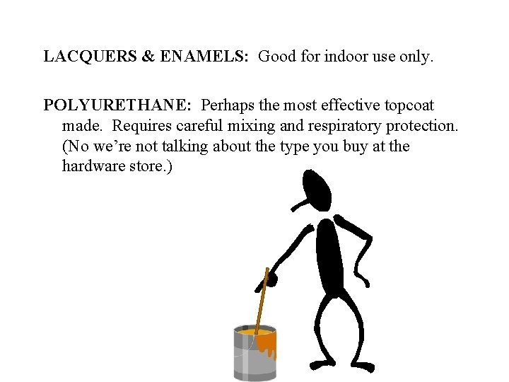 LACQUERS & ENAMELS: Good for indoor use only. POLYURETHANE: Perhaps the most effective topcoat