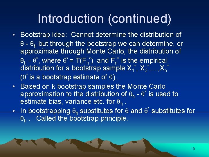 Introduction (continued) • Bootstrap idea: Cannot determine the distribution of - h but through