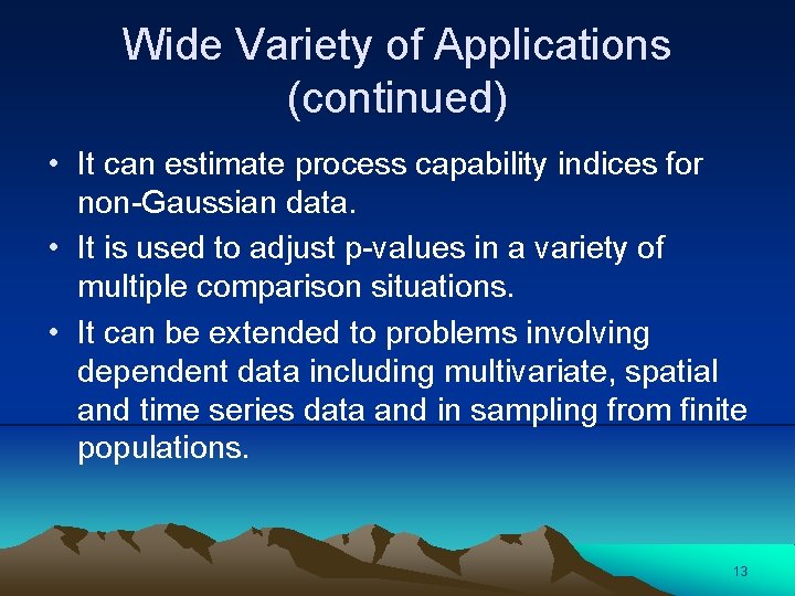 Wide Variety of Applications (continued) • It can estimate process capability indices for non-Gaussian