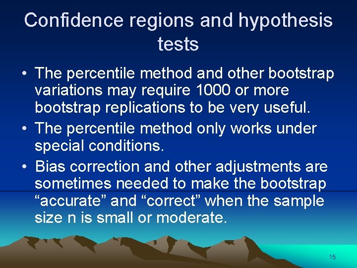 Confidence regions and hypothesis tests • The percentile method and other bootstrap variations may