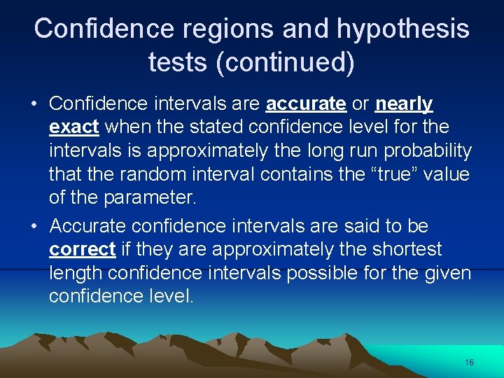 Confidence regions and hypothesis tests (continued) • Confidence intervals are accurate or nearly exact