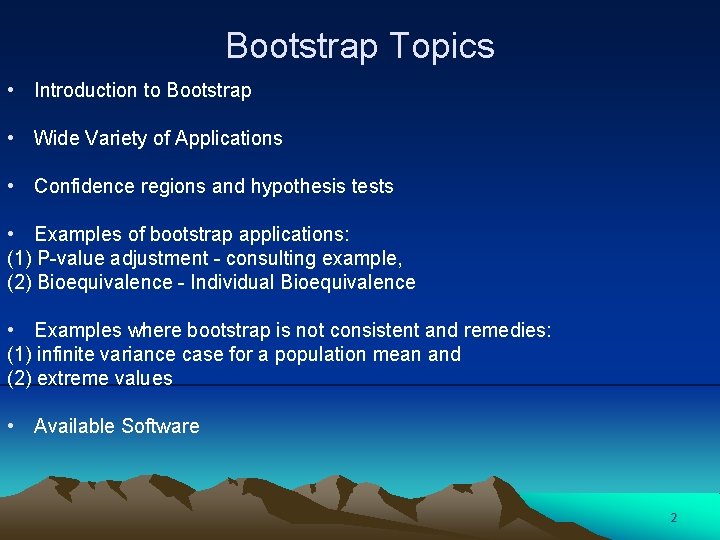 Bootstrap Topics • Introduction to Bootstrap • Wide Variety of Applications • Confidence regions