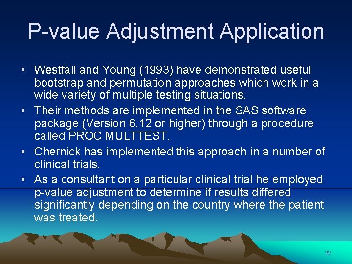 P-value Adjustment Application • Westfall and Young (1993) have demonstrated useful bootstrap and permutation