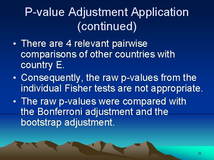 P-value Adjustment Application (continued) • There are 4 relevant pairwise comparisons of other countries