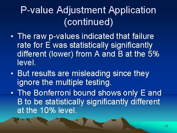 P-value Adjustment Application (continued) • The raw p-values indicated that failure rate for E