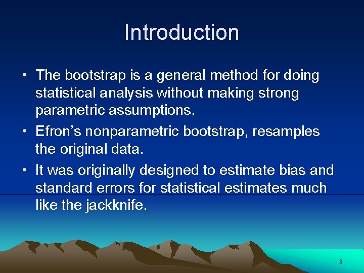 Introduction • The bootstrap is a general method for doing statistical analysis without making