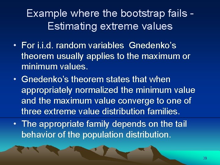 Example where the bootstrap fails Estimating extreme values • For i. i. d. random