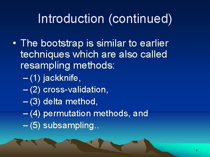 Introduction (continued) • The bootstrap is similar to earlier techniques which are also called