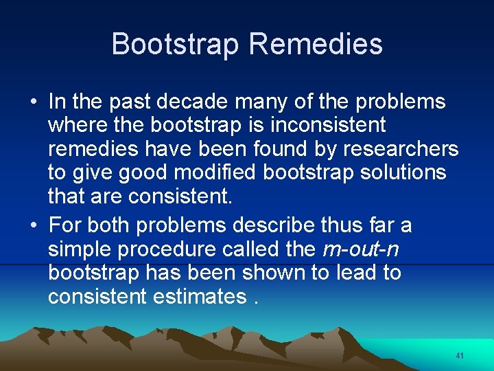 Bootstrap Remedies • In the past decade many of the problems where the bootstrap