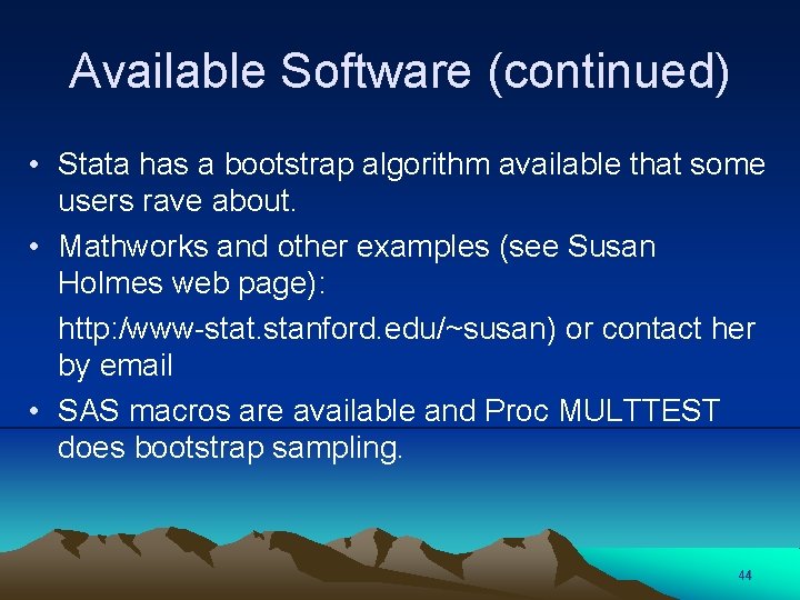 Available Software (continued) • Stata has a bootstrap algorithm available that some users rave