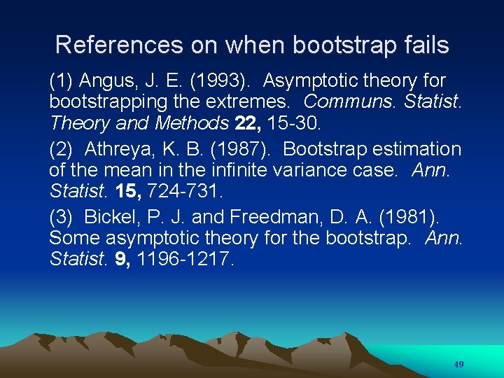 References on when bootstrap fails (1) Angus, J. E. (1993). Asymptotic theory for bootstrapping