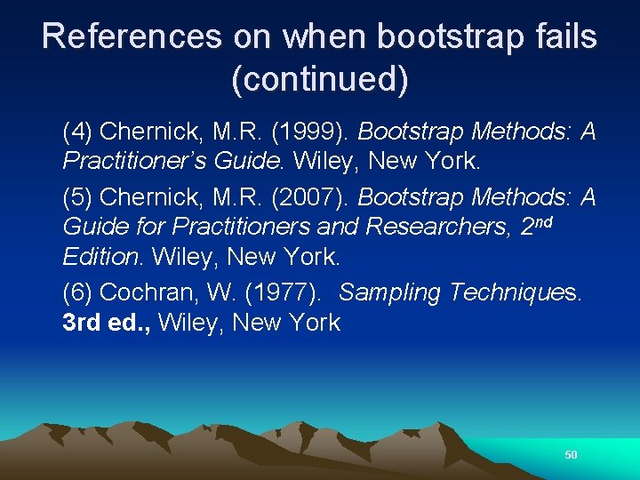 References on when bootstrap fails (continued) (4) Chernick, M. R. (1999). Bootstrap Methods: A