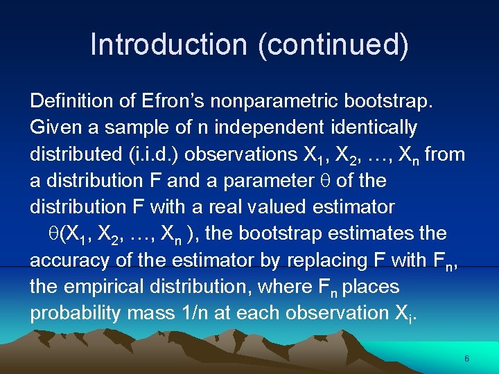 Introduction (continued) Definition of Efron’s nonparametric bootstrap. Given a sample of n independent identically